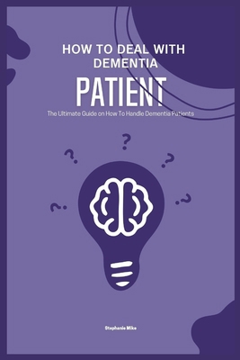 How To Deal With Dementia Patient: The Ultimate... B0DC51W2G2 Book Cover