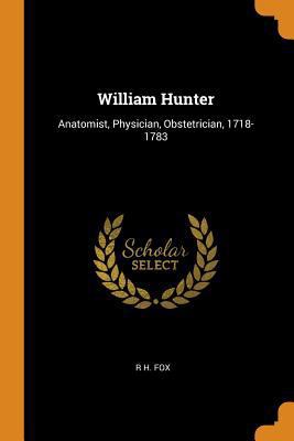 William Hunter: Anatomist, Physician, Obstetric... 0344178323 Book Cover