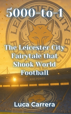 5000-to-1: The Leicester City Fairytale that Sh... 1923504959 Book Cover