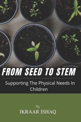 From Seed To Stem: Supporting the physical need... B0B92R1Q49 Book Cover