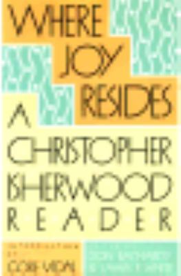 Where Joy Resides: A Christopher Isherwood Reader 0374123322 Book Cover