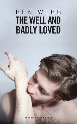 The Well & Badly Loved: A Queer Trilogy 1849431701 Book Cover