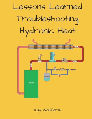 Lesson Learned Troubleshooting Hydronic Heating... B0D28RMVZ3 Book Cover