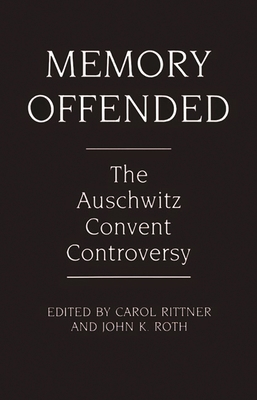 Memory Offended: The Auschwitz Convent Controversy 0275938484 Book Cover