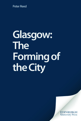 Glasgow: The Forming of the City 0748612009 Book Cover