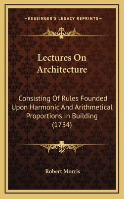 Lectures On Architecture: Consisting Of Rules F... 1165452979 Book Cover