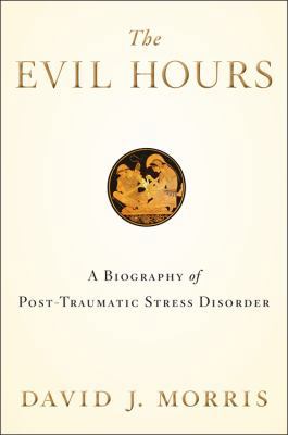 The Evil Hours: A Biography of Post-Traumatic S... 0544086619 Book Cover