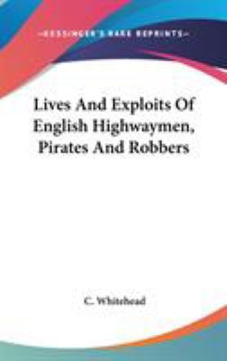 Lives And Exploits Of English Highwaymen, Pirat... 0548130175 Book Cover
