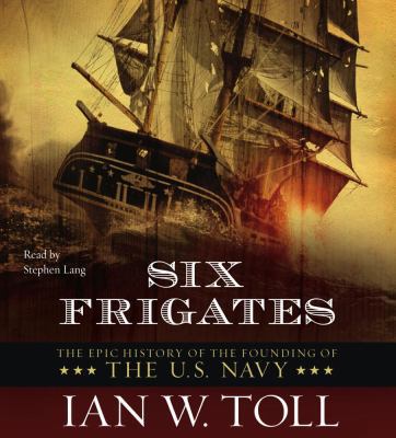 Six Frigates: The Epic History of the Founding ... 0743536843 Book Cover