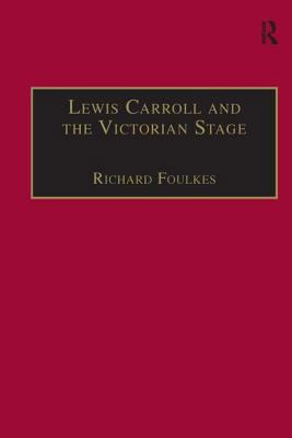 Lewis Carroll and the Victorian Stage: Theatric... 0754604667 Book Cover