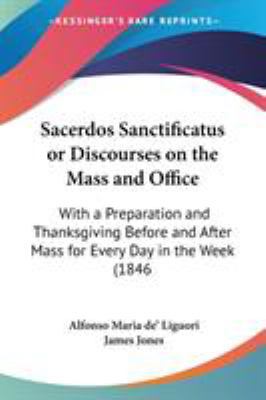 Sacerdos Sanctificatus or Discourses on the Mas... 1437069320 Book Cover