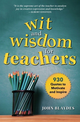 Wit and Wisdom for Teachers: 930 Quotes to Moti... 1510736948 Book Cover