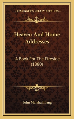 Heaven And Home Addresses: A Book For The Fires... 1165565420 Book Cover