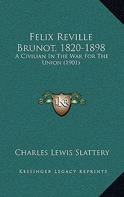 Felix Reville Brunot, 1820-1898: A Civilian in ... 1164355325 Book Cover