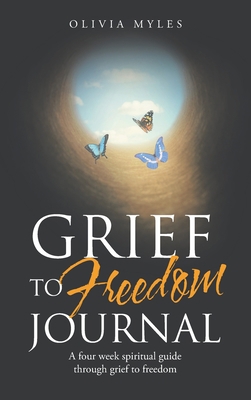 Grief to Freedom Journal: A Four Week Spiritual... 1664216553 Book Cover
