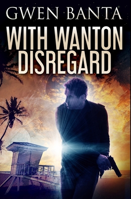 With Wanton Disregard: Premium Hardcover Edition 1034434659 Book Cover