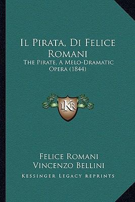 Il Pirata, Di Felice Romani: The Pirate, A Melo... [Italian] 1168321808 Book Cover