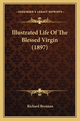 Illustrated Life Of The Blessed Virgin (1897) 116404141X Book Cover