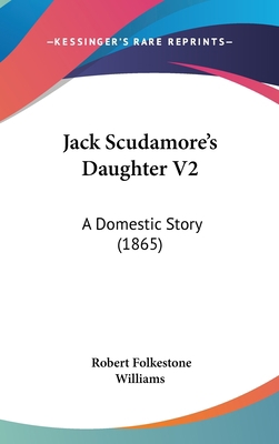 Jack Scudamore's Daughter V2: A Domestic Story ... 1437242243 Book Cover