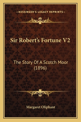 Sir Robert's Fortune V2: The Story Of A Scotch ... 1166991067 Book Cover