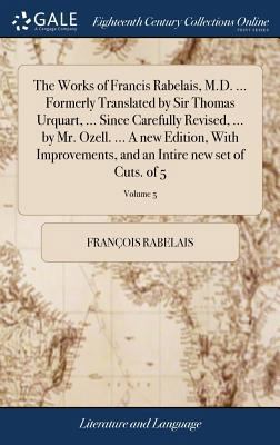 The Works of Francis Rabelais, M.D. ... Formerl... 1379732859 Book Cover