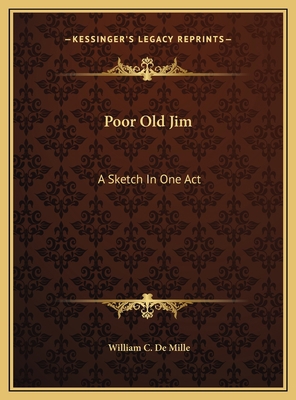 Poor Old Jim: A Sketch In One Act 1169401384 Book Cover