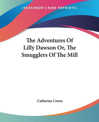 The Adventures Of Lilly Dawson Or, The Smuggler... 1430455551 Book Cover