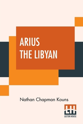 Arius The Libyan: A Romance Of The Primitive Ch... 9390015405 Book Cover
