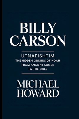 Billy Carson: Utnapishtim The Hidden Origins of... B0FD9VK927 Book Cover