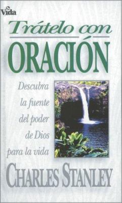 Tratelo Con Oracion: Descubra La Fuente del Pod... [Spanish] 0829719067 Book Cover
