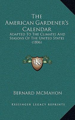 The American Gardener's Calendar: Adapted to th... 1164467751 Book Cover