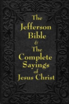 Jefferson Bible & The Complete Sayings of Jesus... 1604594330 Book Cover