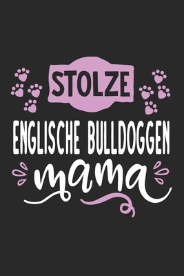 Stolze Englische Bulldoggen Mama: Cooles Lustiges Englische Bulldoggen Hund Notizbuch | Notizheft | Planer | Tagebuch | Journal - DIN A5 - 120 ... Hundebesitzerinnen und Fa (German Edition)