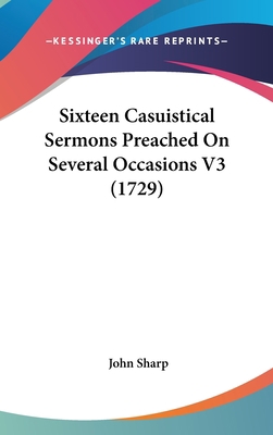 Sixteen Casuistical Sermons Preached on Several... 1104706563 Book Cover