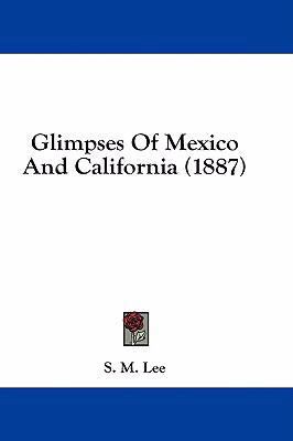 Glimpses of Mexico and California (1887) 1436892376 Book Cover