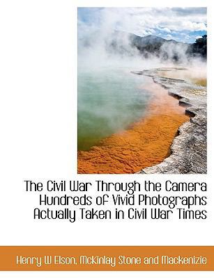 The Civil War Through the Camera Hundreds of Vi... 1140078798 Book Cover