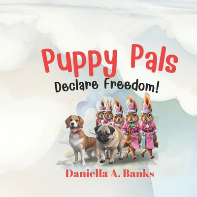 Puppy Pals Declare Freedom! B0CW1GJPSD Book Cover