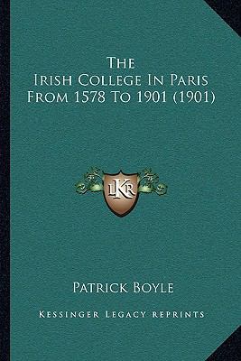 The Irish College In Paris From 1578 To 1901 (1... 1165786885 Book Cover