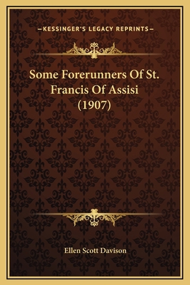 Some Forerunners Of St. Francis Of Assisi (1907) 1169225950 Book Cover