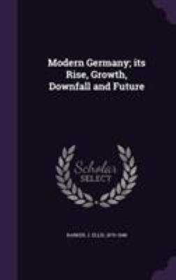 Modern Germany; its Rise, Growth, Downfall and ... 1355467454 Book Cover