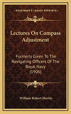 Lectures On Compass Adjustment: Formerly Given ... 1169112544 Book Cover