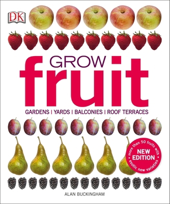 Grow Fruit : Gardens, Yards, Balconies, Roof Te... 1465444858 Book Cover