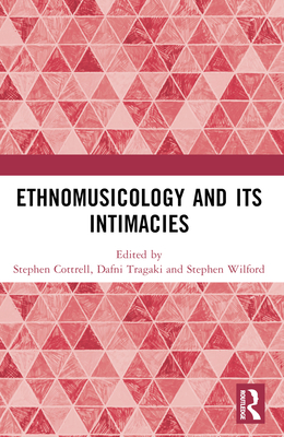 Ethnomusicology and its Intimacies: Essays in H... 1032431326 Book Cover