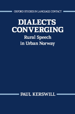 Dialects Converging: Rural Speech in Urban Norway 0198248261 Book Cover