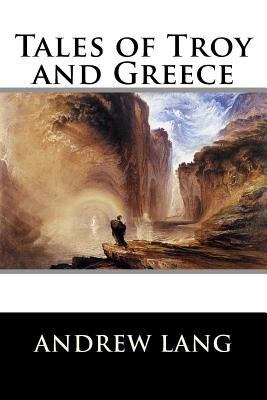 Tales of Troy and Greece 1522927964 Book Cover