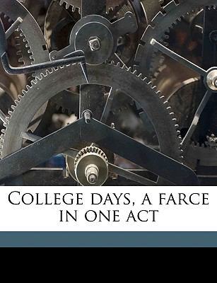 College Days, a Farce in One Act 1174820497 Book Cover