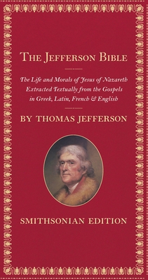 The Jefferson Bible: The Life and Morals of Jes... 158834312X Book Cover