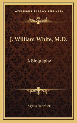 J. William White, M.D.: A Biography 1163737968 Book Cover