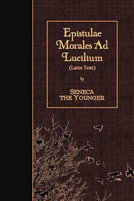 Epistulae Morales Ad Lucilium: Latin Text [Latin] 1530007976 Book Cover