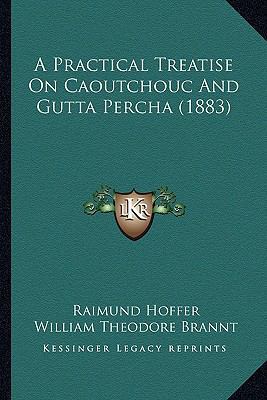 A Practical Treatise On Caoutchouc And Gutta Pe... 1164175513 Book Cover